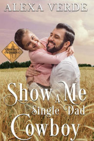 Title: Show Me a Single Dad Cowboy (Cowboy Crossing Romances), Author: Alexa Verde