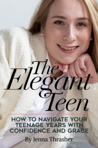 Title: The Elegant Teen, Author: Jenna Thrasher