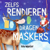 Title: Zelfs Rendieren Dragen Maskers, Author: Isla Wynter