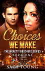 Choices We Make (The Moretti Brothers Series, #1)