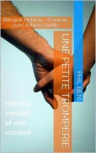 Title: Une Petite Tromperie. Bilingue Hébreu-Français avec fichiers Audio, Author: Phil Ben