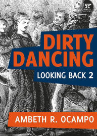 Title: Looking Back 2: Dirty Dancing (Looking Back Series, #2), Author: Ambeth R. Ocampo