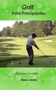 Title: Golf para principiantes (Como hacer..., #62), Author: Owen Jones