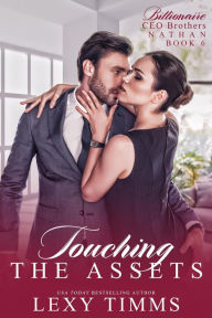 Title: Touching the Assets (Billionaire CEO Brothers, #6), Author: Lexy Timms