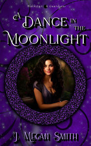 Title: A Dance in the Moonlight (Blackstar Guardians, #2), Author: Megan Smith