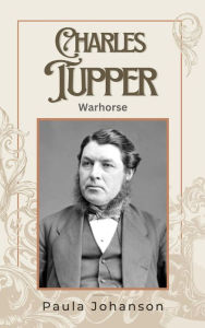 Title: Charles Tupper: Warhorse (Prime Ministers of Canada, #1), Author: Paula Johanson