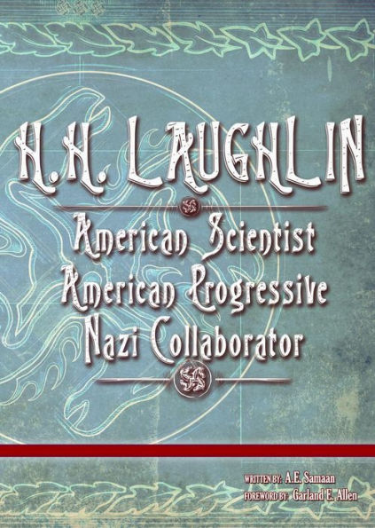 H.H. LAUGHLIN: American Scientist. American Progressive. Nazi Collaborator. (Eugenics Anthology, #2)