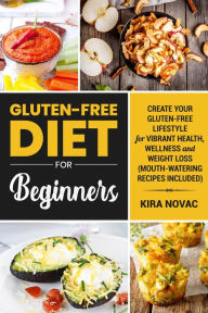 Title: Gluten-Free Diet for Beginners (Gluten-Free Cookbooks, #1), Author: Kira Novac