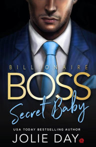 Title: Billionaire BOSS: Secret Baby, Author: Jolie Day