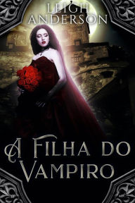 Title: A Filha do Vampiro (The Calmet Chronicles), Author: Leigh Anderson