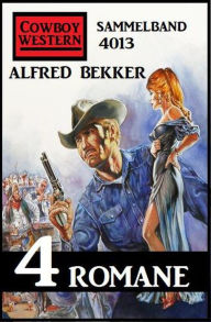 Title: Cowboy Western Sammelband 4013 - 4 Romane, Author: Alfred Bekker