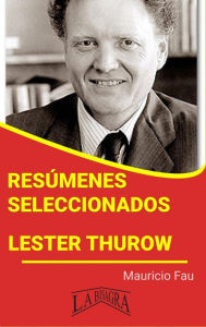 Title: Resúmenes Seleccionados: Lester Thurow, Author: MAURICIO ENRIQUE FAU