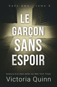 Title: Le garçon sans espoir (Sans âme, #6), Author: Victoria Quinn