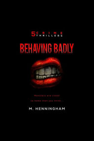 Title: Behaving Badly, Author: M. Henningham