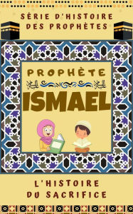 Title: Prophète Ismael, Author: Édition de livres Islamiques