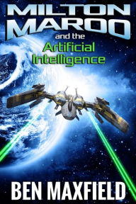 Title: Milton Maroo and the Artificial Intelligence, Author: Ben Maxfield