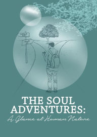 Title: The Soul Adventures: A Glance At Human Nature, Author: Inquisitive Mo