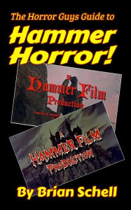 Title: The Horror Guys Guide to Hammer Horror! (HorrorGuys.com Guides, #3), Author: Brian Schell