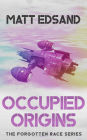 Occupied Origins (The Forgotten Race, #3)