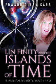 Title: Lin Finity And The Islands Of Time (Fringes Of Infinity, #3), Author: Edward Allen Karr