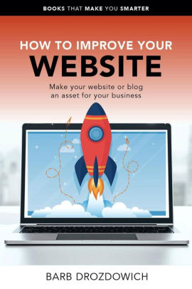 How to Improve Your Website - Make Your Website or Blog an Asset for Your Business (Books That Make You Smarter)