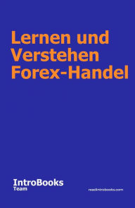 Title: Lernen und Verstehen Forex-Handel, Author: IntroBooks Team