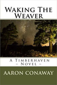 Title: Waking The Weaver (The Timberhaven Chronicles), Author: Aaron Conaway