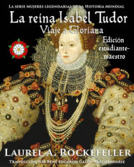 Title: La reina Isabel Tudor #4 (Mujeres Legendarias de la Historia Mundial), Author: Laurel A. Rockefeller