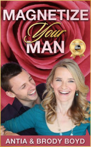 Title: Magnetize Your Man: Attract The Right Man To Share Your Life With & Be Happier ASAP!, Author: Antia Boyd