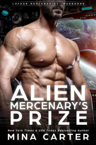 Title: Alien Mercenary's Prize (Lathar Mercenaries: Warborne, #3), Author: Mina Carter