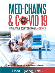 Title: Med-Chains & Covid-19: Innovative Solutions for Pandemics, Author: Ebot Eyong