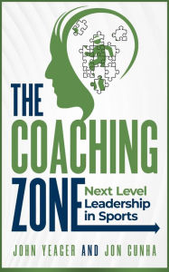 Title: The Coaching Zone: Next Level Leadership in Sports, Author: John YEAGER