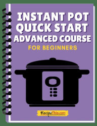 Title: Instant Pot Quick Start Advanced Mini Course, Author: Recipe This