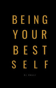 Title: Being Your Best Self, Author: KJ CALLI