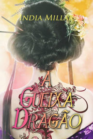 Title: A Gueixa Dragão, Author: India Millar