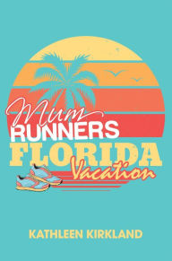 Title: Mum Runners Florida Vacation, Author: Kathleen Kirkland