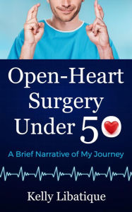 Title: Open-Heart Surgery Under 50, Author: Kelly Libatique