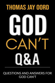 Title: Questions and Answers for God Can't, Author: Thomas Jay Oord