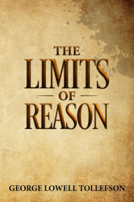 Title: The Limits of Reason, Author: George Lowell Tollefson