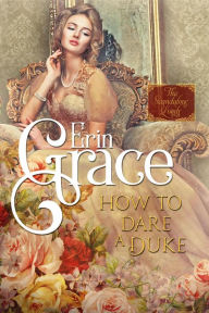 Title: How to Dare a Duke (Scandalous Lords, #1), Author: Erin Grace