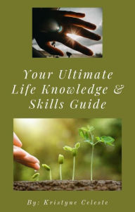 Title: Your Ultimate Life Knowledge & Skills Guide, Author: Kristyne Celeste