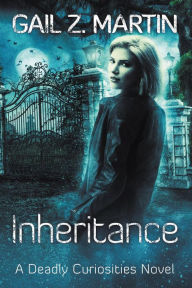 Title: Inheritance (Deadly Curiosities, #4), Author: Gail Z. Martin