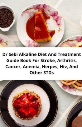 Dr Sebi Alkaline Diet And Treatment Guide Book For Stroke Arthritis Cancer Anemia Herpes Hiv And Other Stds By William Barron Nook Book Ebook Barnes Noble