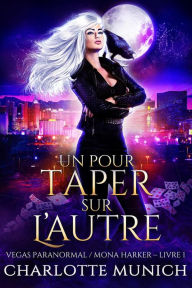 Title: Un pour taper sur l'autre (Vegas Paranormal / Mona Harker, #1), Author: Charlotte Munich