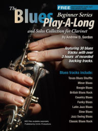 Title: Blues Play-A-Long and Solos Collection for Clarinet Beginner Series (The Blues Play-A-Long and Solos Collection Beginner Series), Author: Andrew D. Gordon