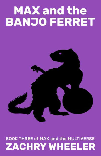 Max and the Banjo Ferret (Max and the Multiverse, #3)