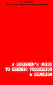 Title: A Beginner's Guide to Demonic Possession & Exorcism, Author: C.Z. Lazarus