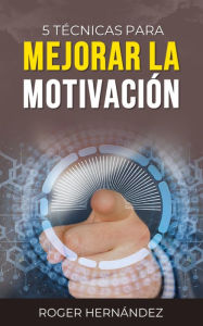 Title: 5 Técnicas Para Mejorar La Motivación, Author: Roger Hernández