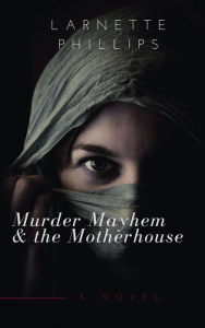 Title: Murder Mayhem and the Motherhouse (Part 1 - The Evangelist), Author: Larnette Phillips