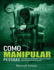 Title: Como Manipular Pessoas, Author: Maxwell Nelson